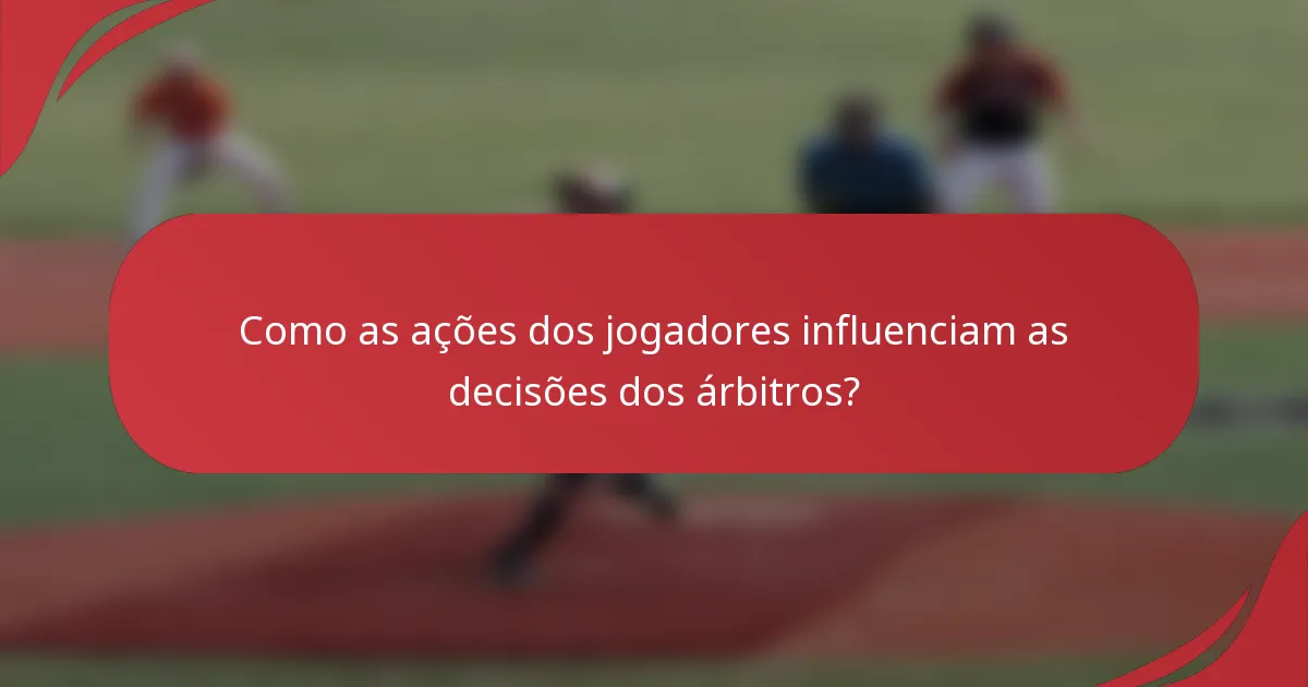 Como as ações dos jogadores influenciam as decisões dos árbitros?