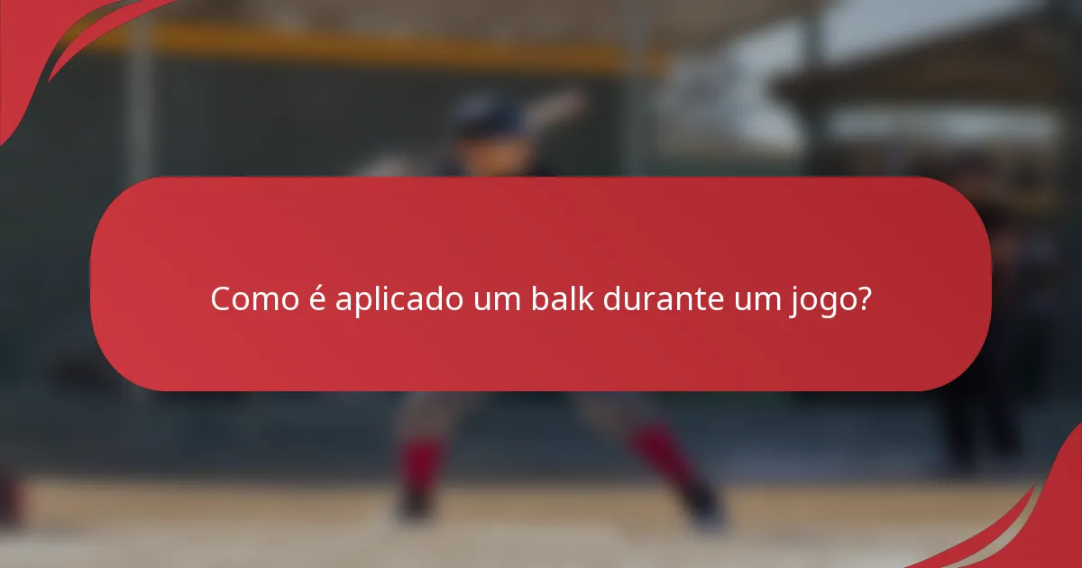 Como é aplicado um balk durante um jogo?