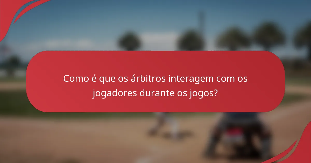 Como é que os árbitros interagem com os jogadores durante os jogos?