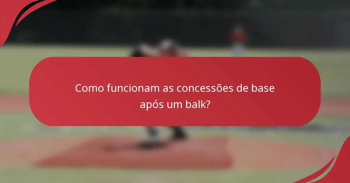 Como funcionam as concessões de base após um balk?