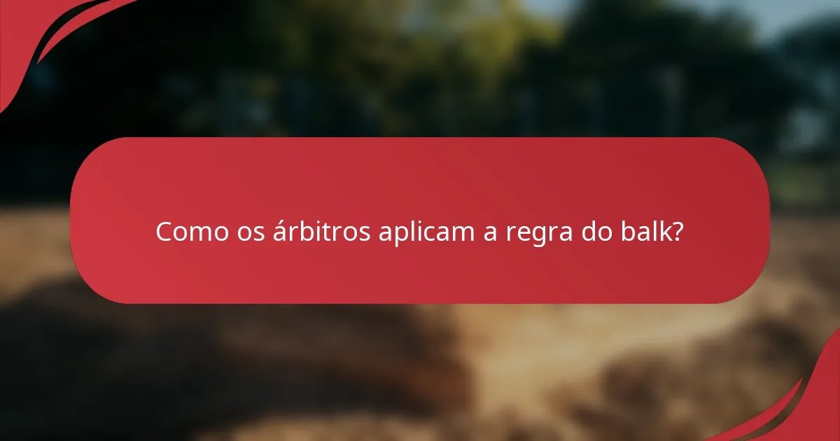Como os árbitros aplicam a regra do balk?