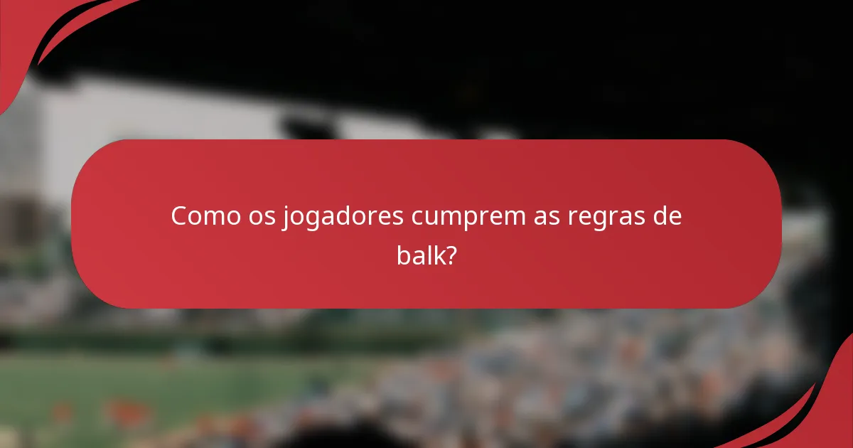 Como os jogadores cumprem as regras de balk?