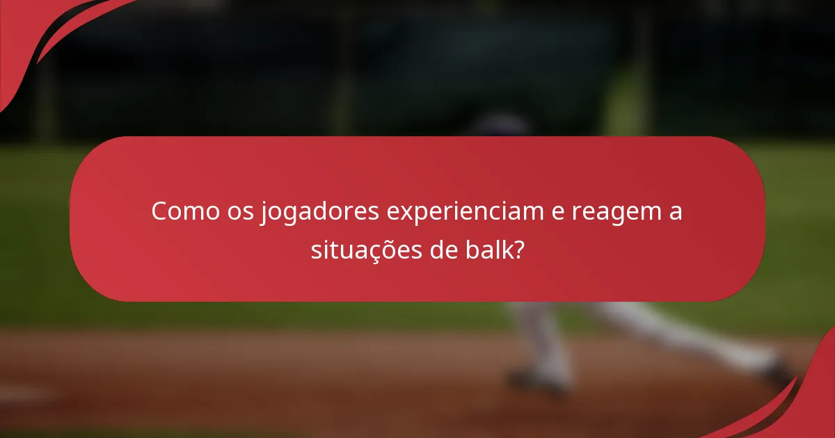 Como os jogadores experienciam e reagem a situações de balk?