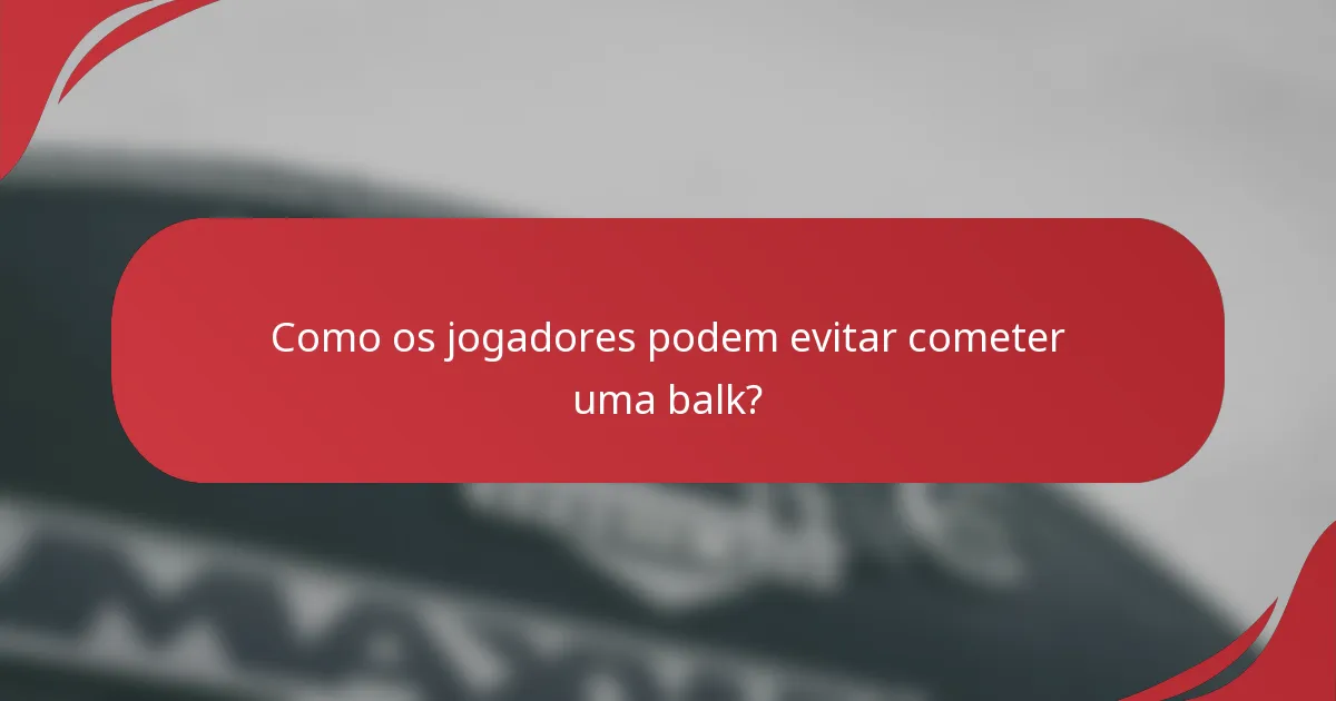 Como os jogadores podem evitar cometer uma balk?