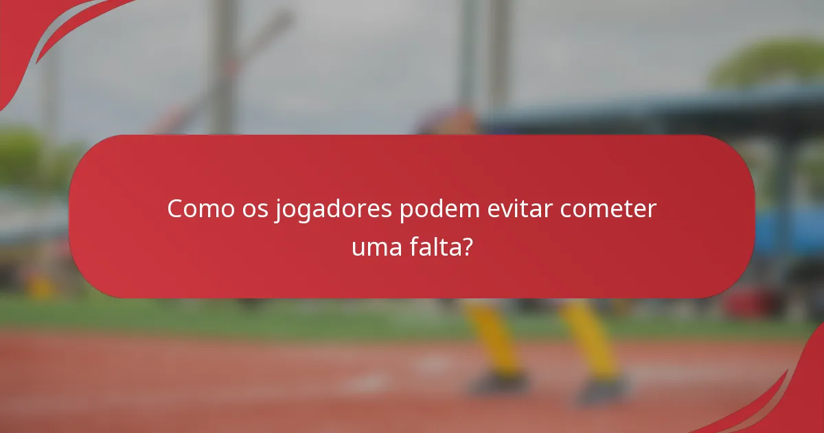 Como os jogadores podem evitar cometer uma falta?