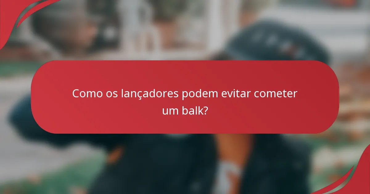 Como os lançadores podem evitar cometer um balk?