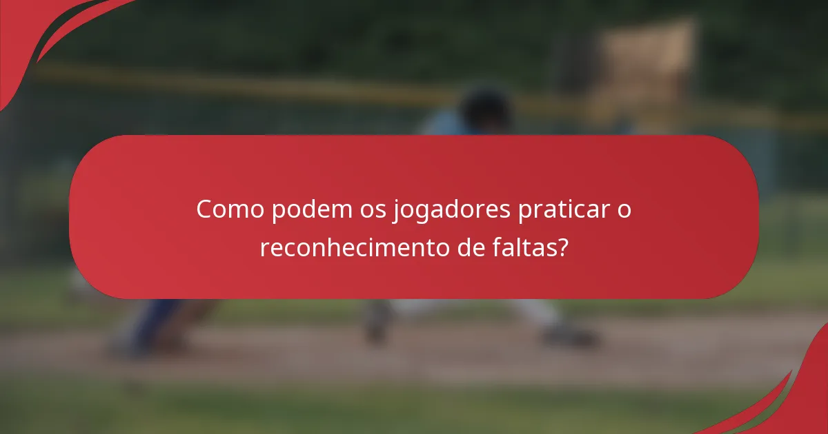 Como podem os jogadores praticar o reconhecimento de faltas?