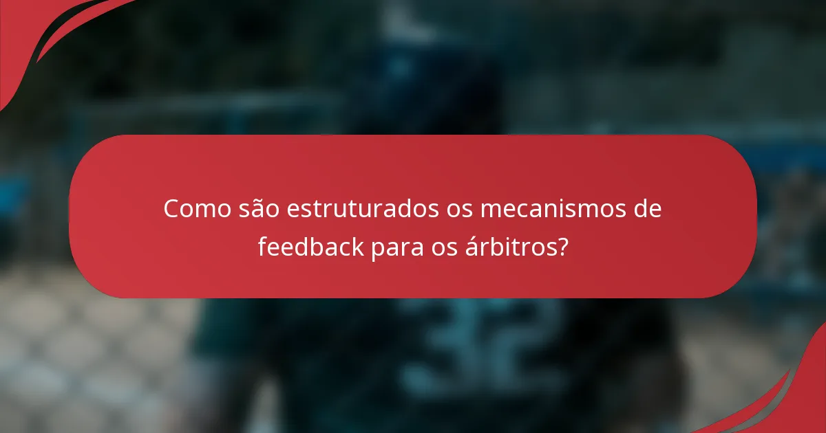Como são estruturados os mecanismos de feedback para os árbitros?