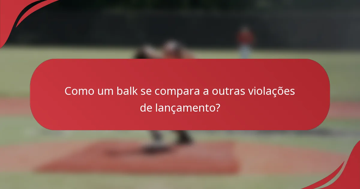Como um balk se compara a outras violações de lançamento?