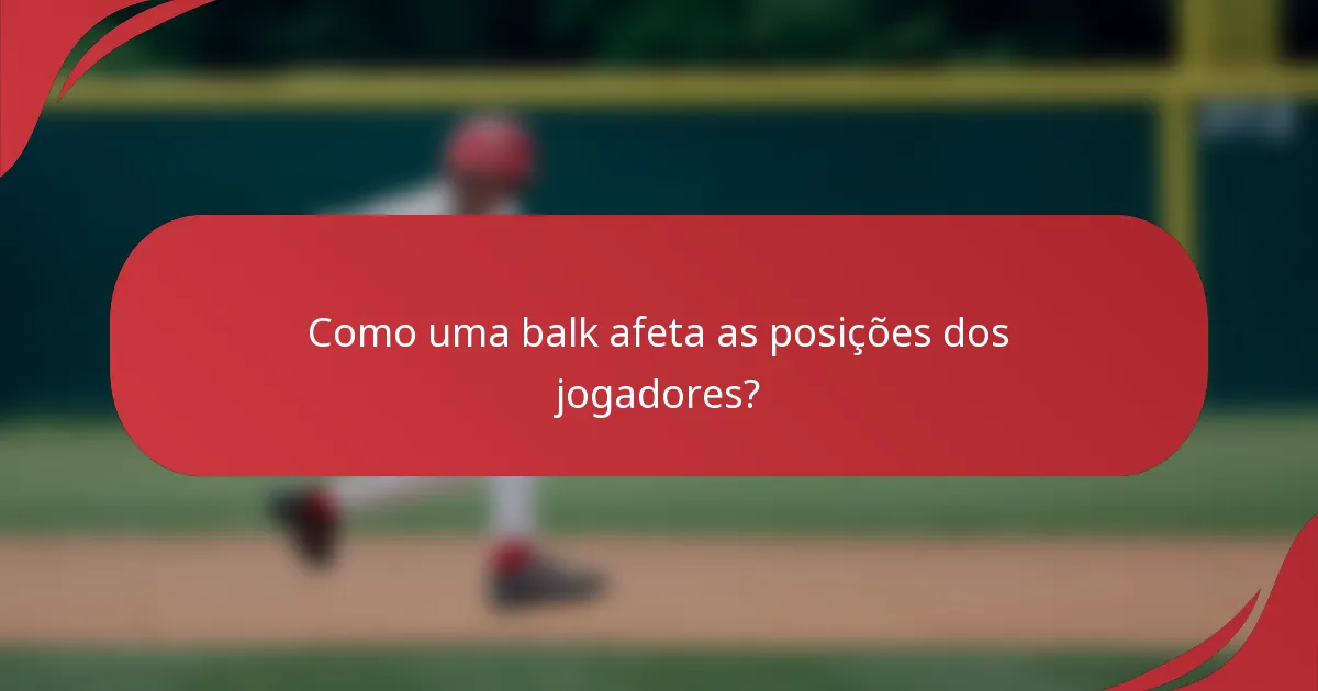 Como uma balk afeta as posições dos jogadores?
