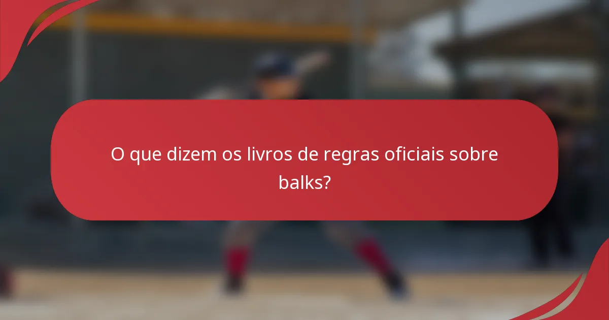 O que dizem os livros de regras oficiais sobre balks?
