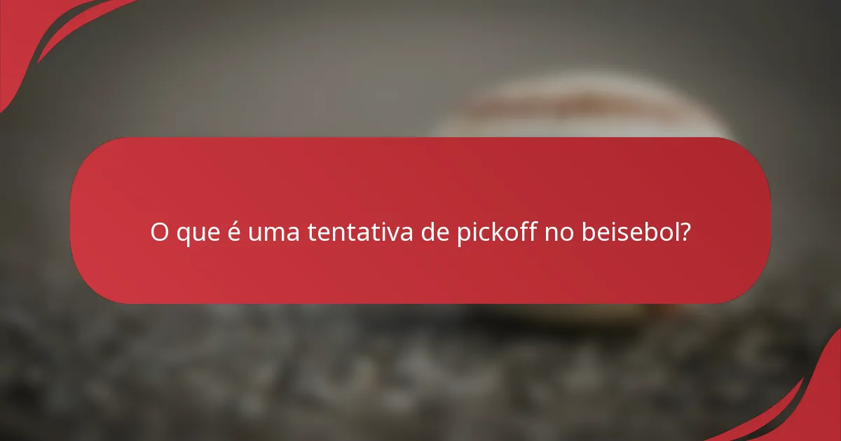 O que é uma tentativa de pickoff no beisebol?