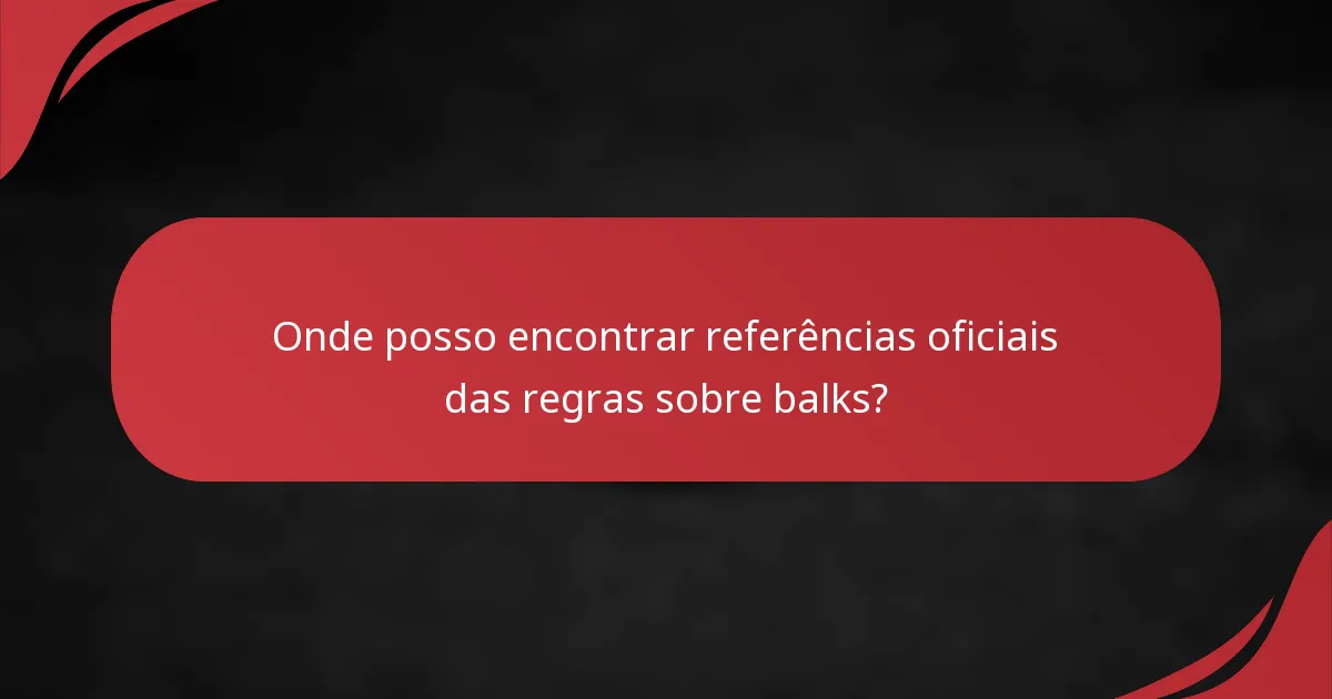 Onde posso encontrar referências oficiais das regras sobre balks?