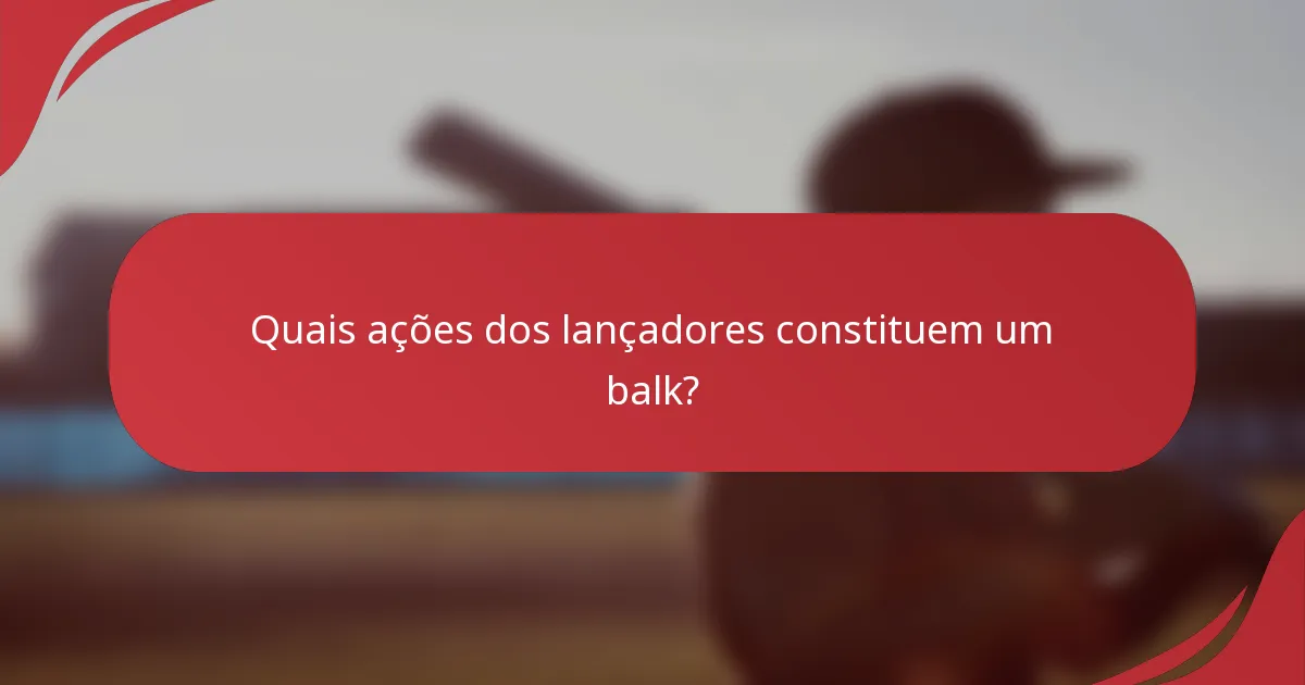 Quais ações dos lançadores constituem um balk?