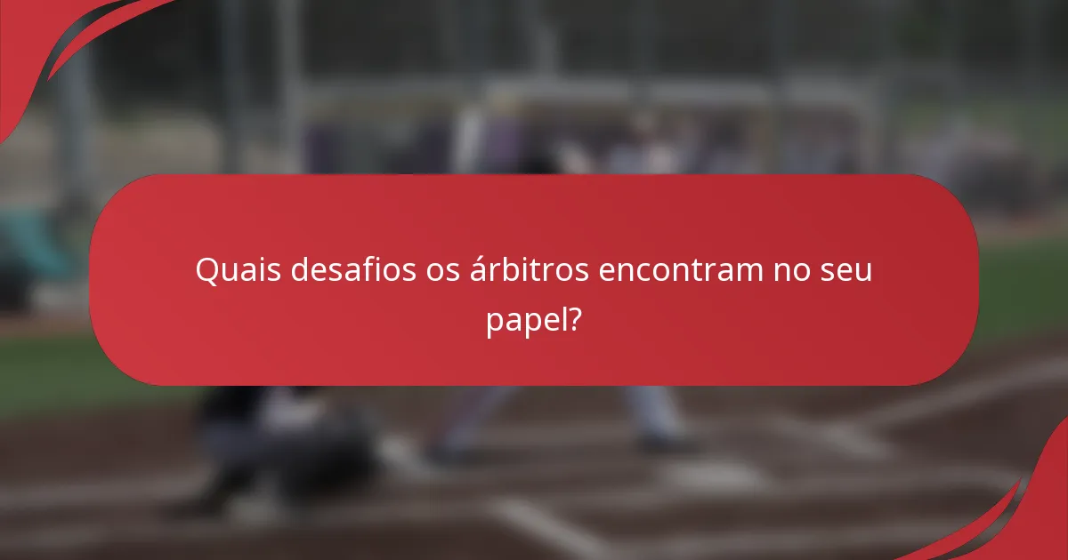 Quais desafios os árbitros encontram no seu papel?