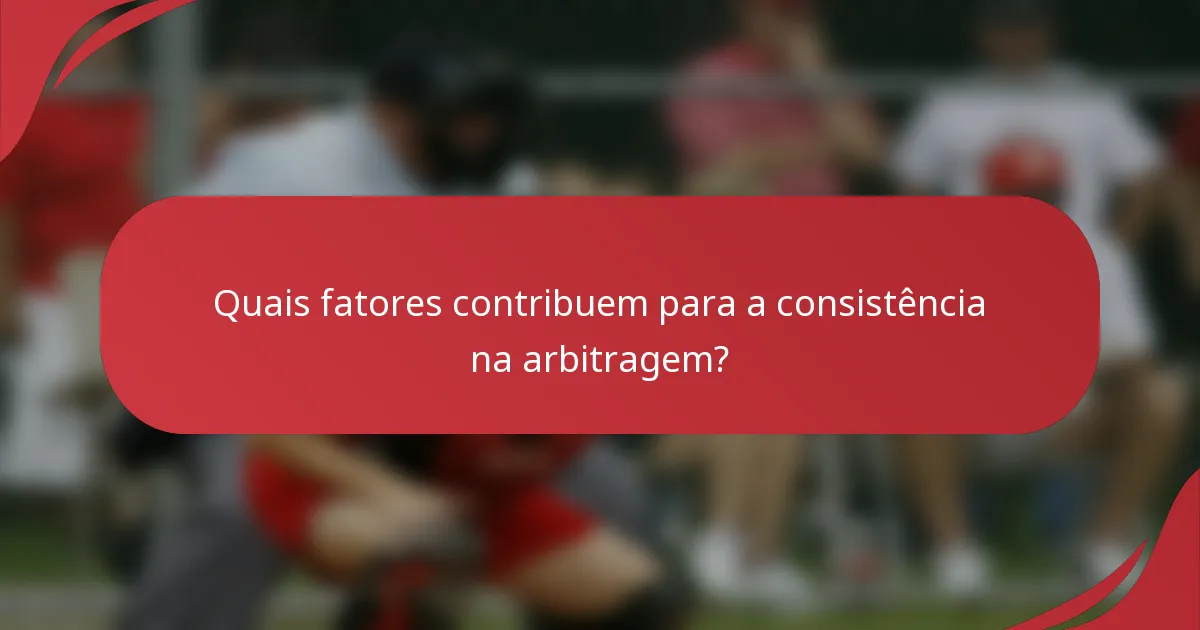 Quais fatores contribuem para a consistência na arbitragem?