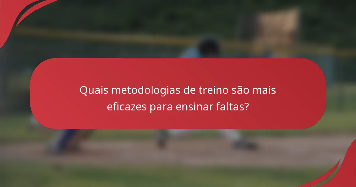 Quais metodologias de treino são mais eficazes para ensinar faltas?