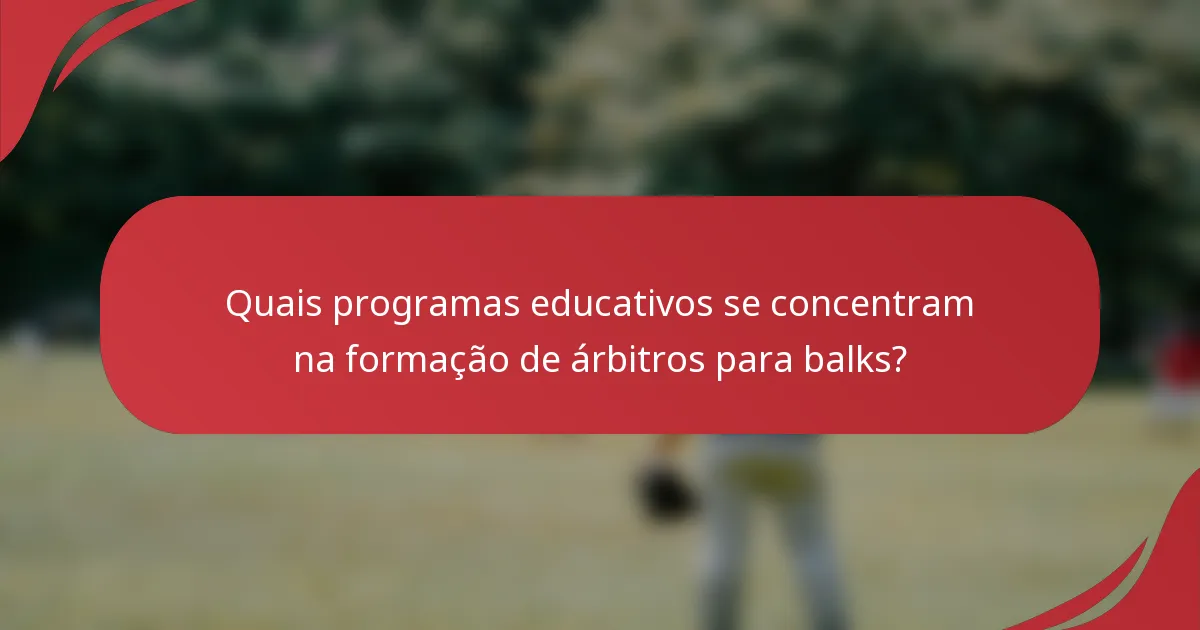 Quais programas educativos se concentram na formação de árbitros para balks?