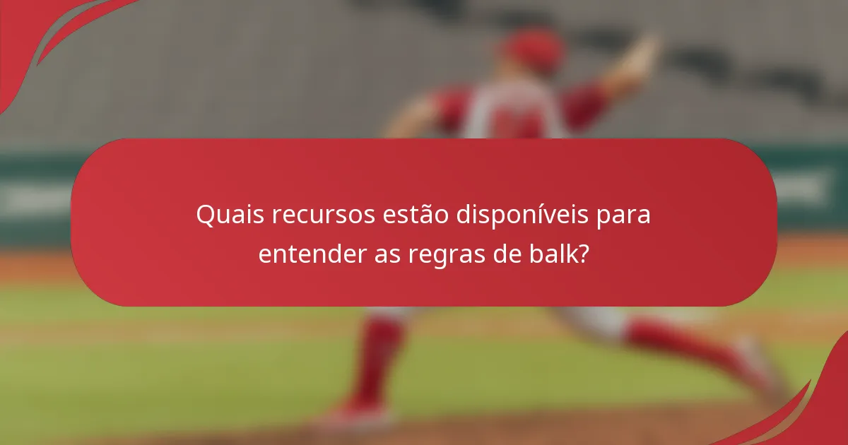 Quais recursos estão disponíveis para entender as regras de balk?