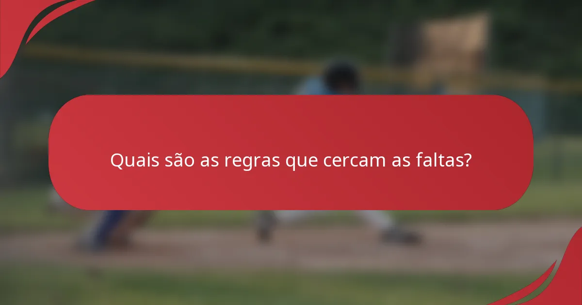 Quais são as regras que cercam as faltas?