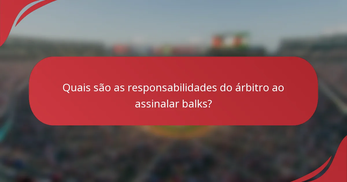 Quais são as responsabilidades do árbitro ao assinalar balks?