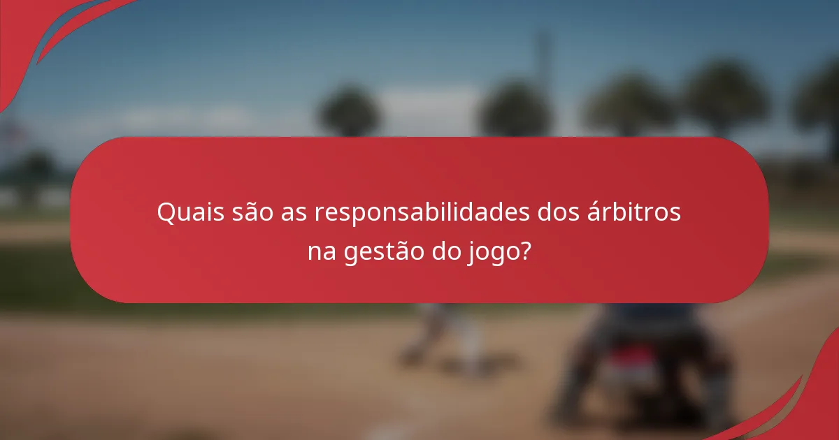 Quais são as responsabilidades dos árbitros na gestão do jogo?