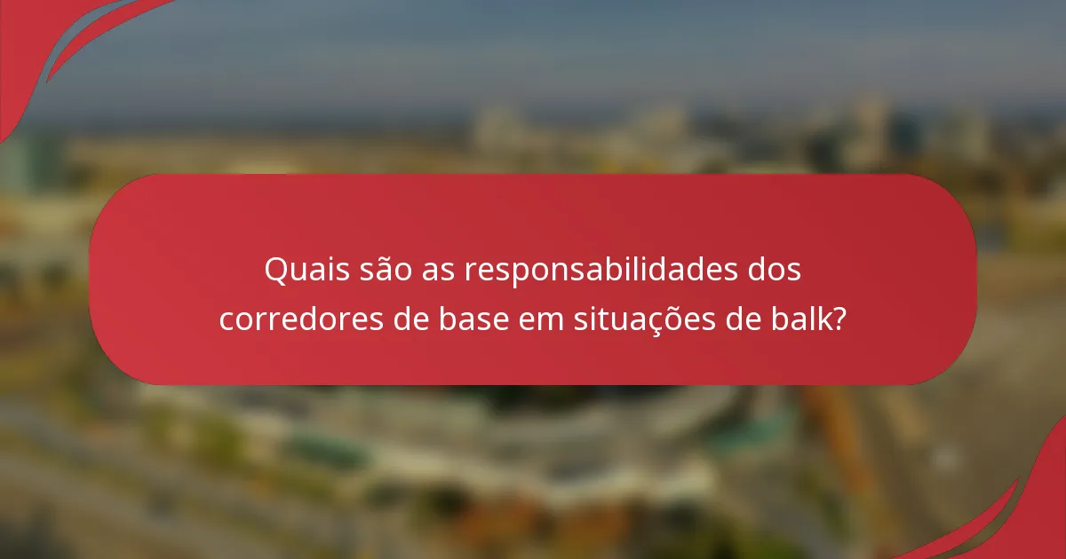 Quais são as responsabilidades dos corredores de base em situações de balk?