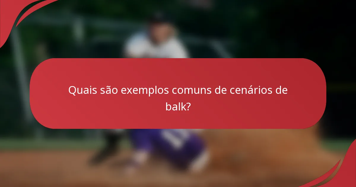 Quais são exemplos comuns de cenários de balk?