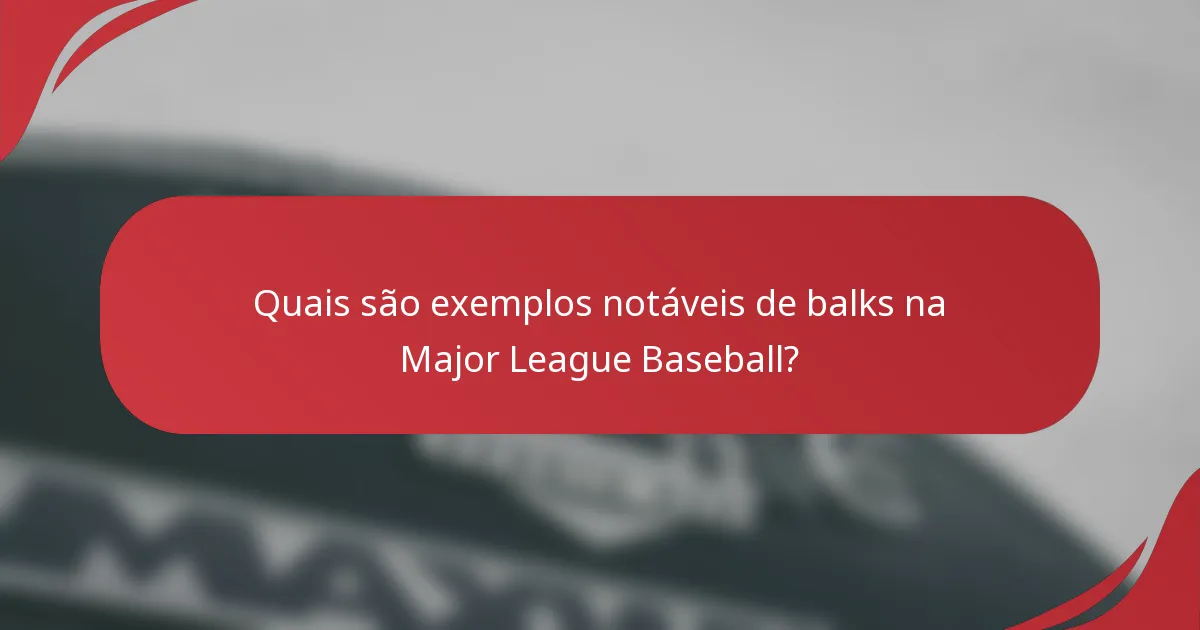 Quais são exemplos notáveis de balks na Major League Baseball?