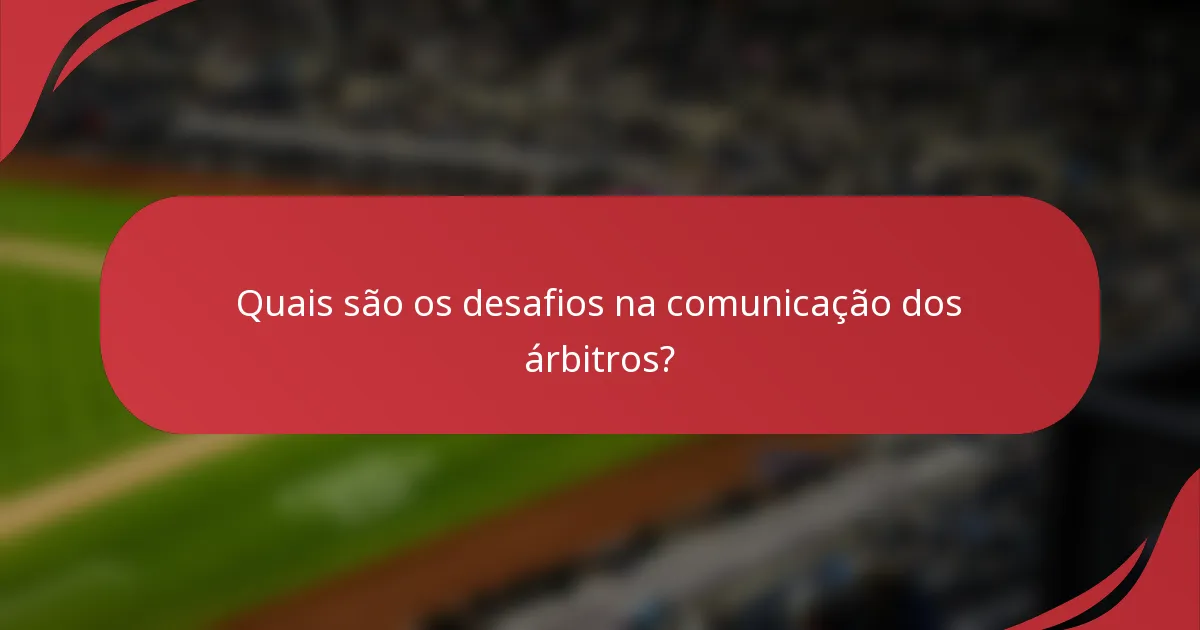 Quais são os desafios na comunicação dos árbitros?