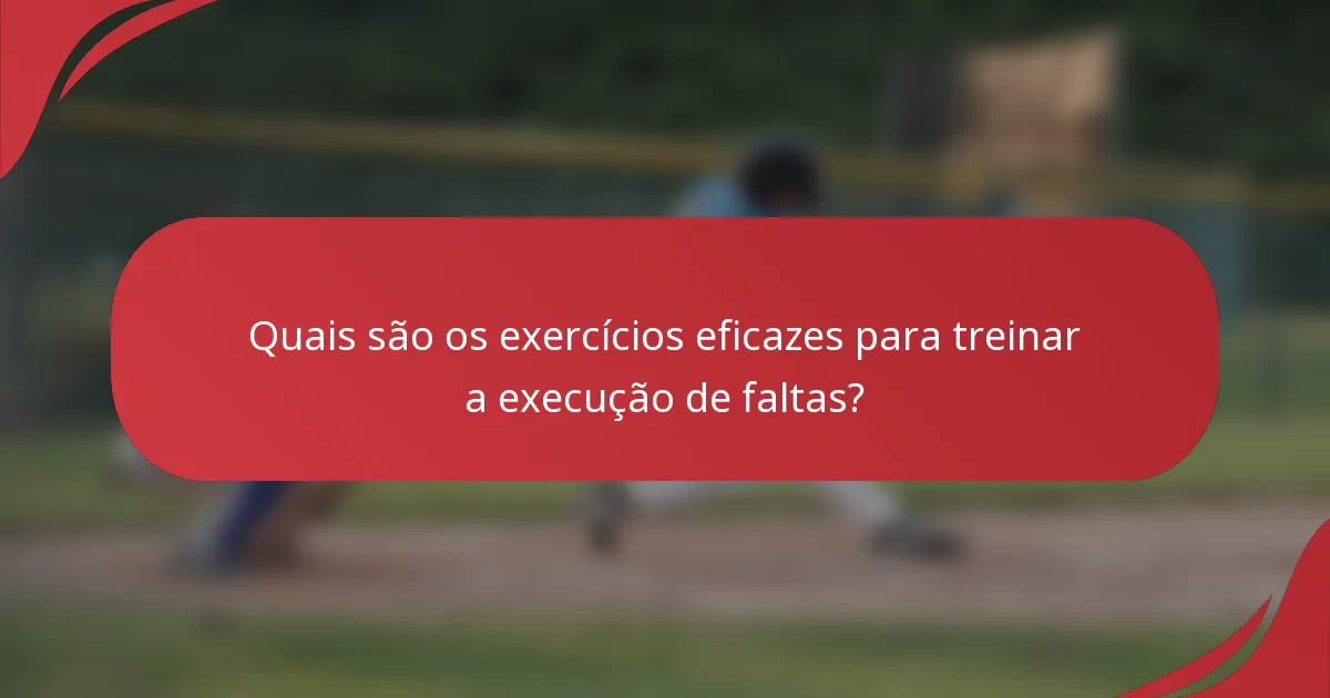 Quais são os exercícios eficazes para treinar a execução de faltas?