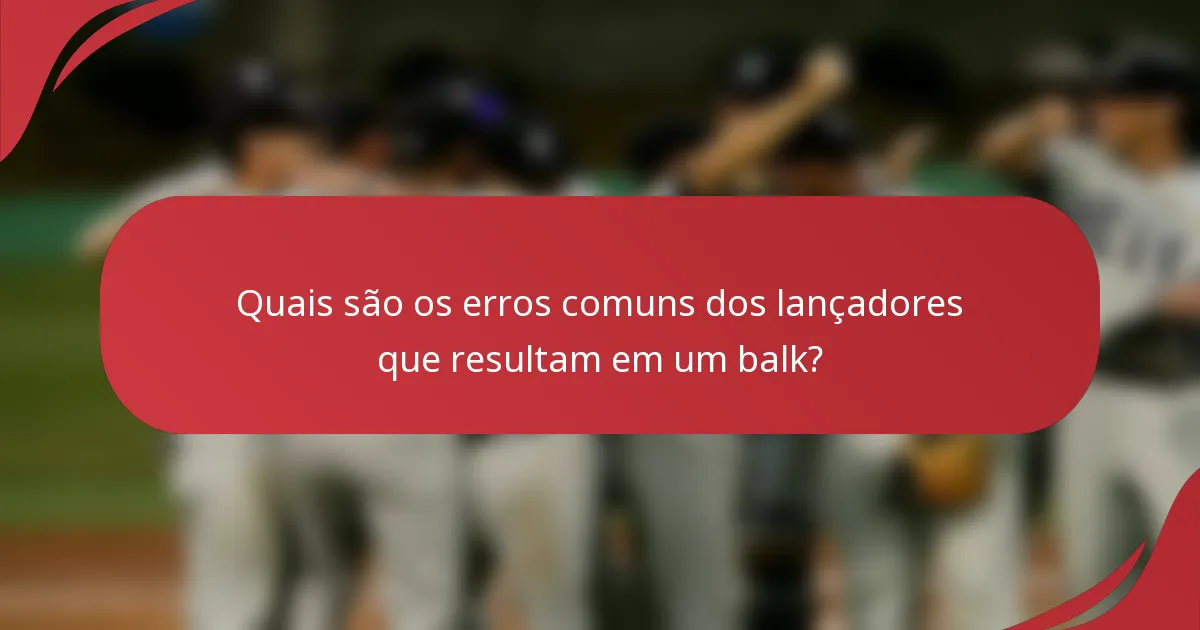 Quais são os erros comuns dos lançadores que resultam em um balk?