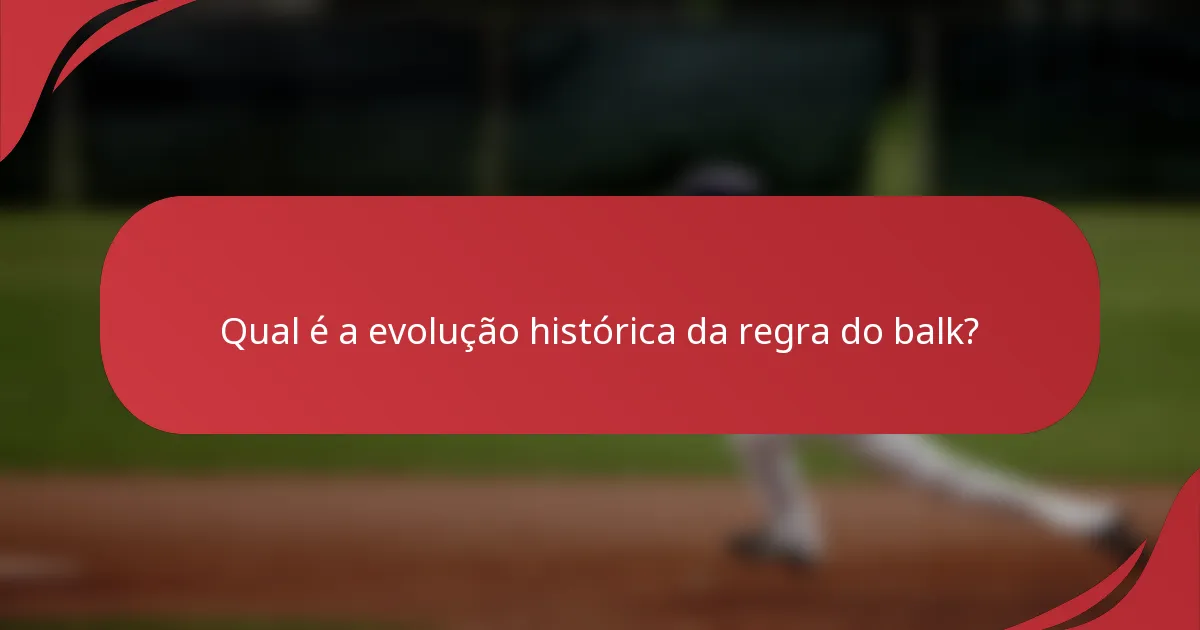 Qual é a evolução histórica da regra do balk?
