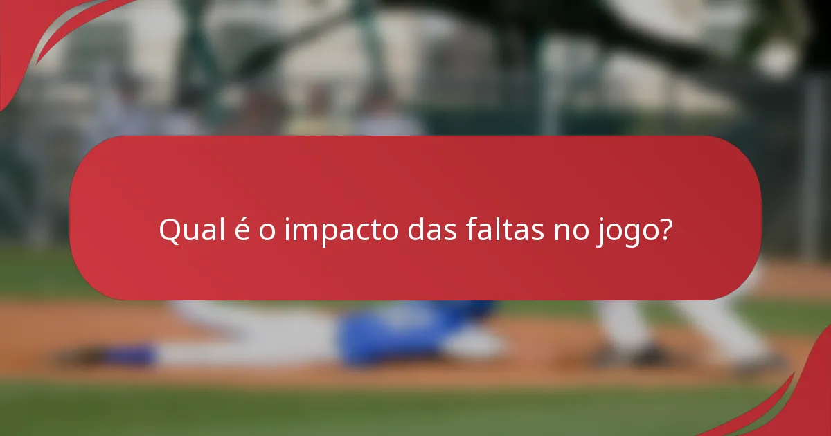 Qual é o impacto das faltas no jogo?