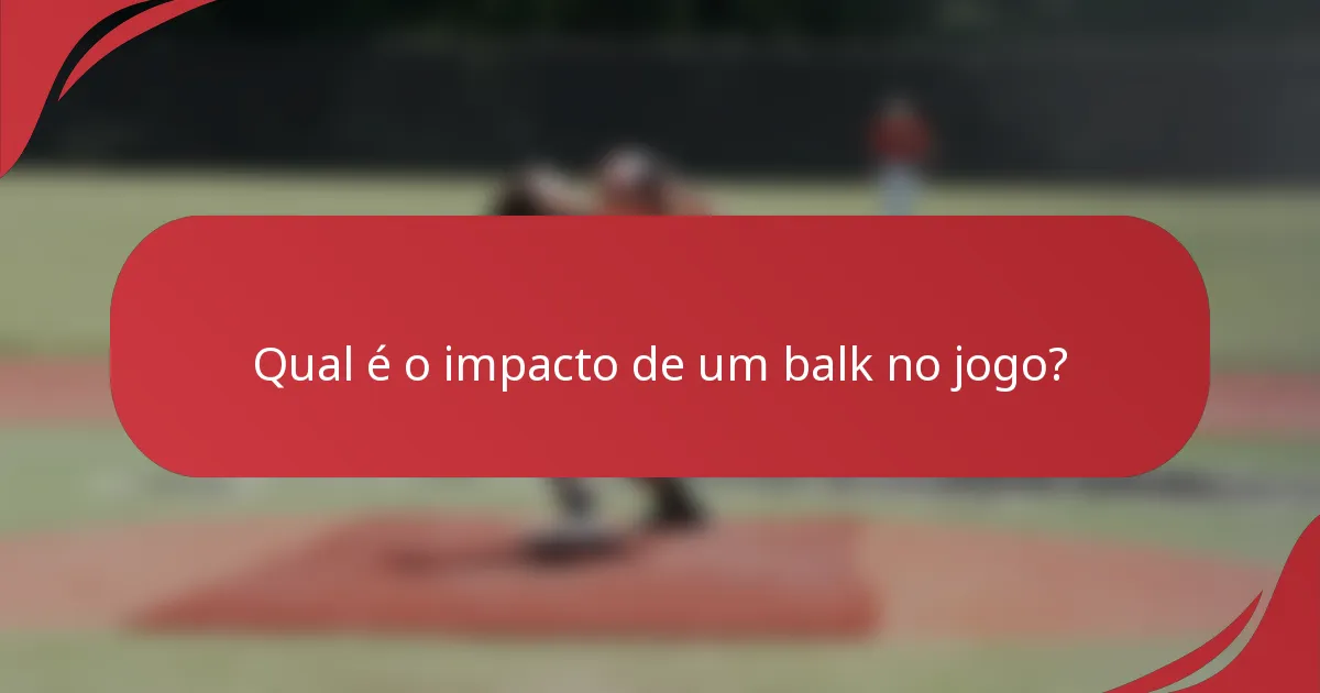 Qual é o impacto de um balk no jogo?