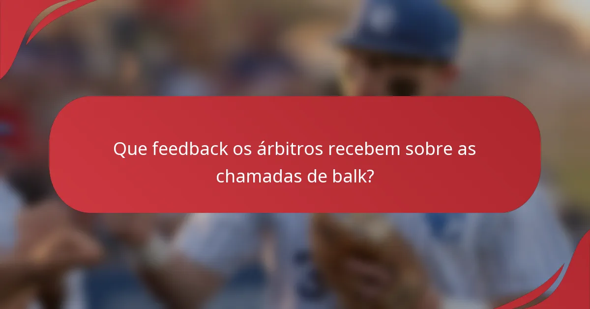 Que feedback os árbitros recebem sobre as chamadas de balk?